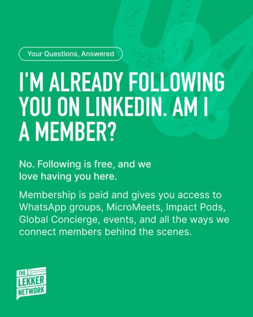 Not quite, but we are glad you are here.
Following us is free and will always be. Our membership is paid and unlocks the full community experience. This includes everything from WhatsApp groups, MicroMeets, Impact Pods, Global Concierge, members-only events, and all the ways we facilitate connections between people behind the scenes.
Think of LinkedIn as the window, and our membership as the full lekker experience.
Click the link in the bio to become part of it.
#TheLekkerNetwork #FAQ #Membership